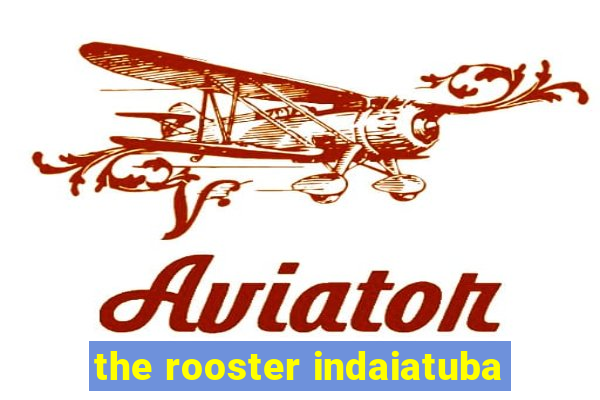 the rooster indaiatuba